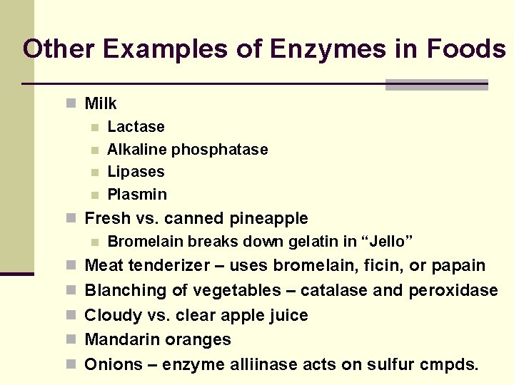 Other Examples of Enzymes in Foods n Milk n Lactase n Alkaline phosphatase n