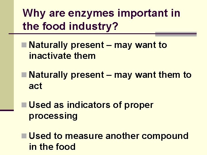 Why are enzymes important in the food industry? n Naturally present – may want
