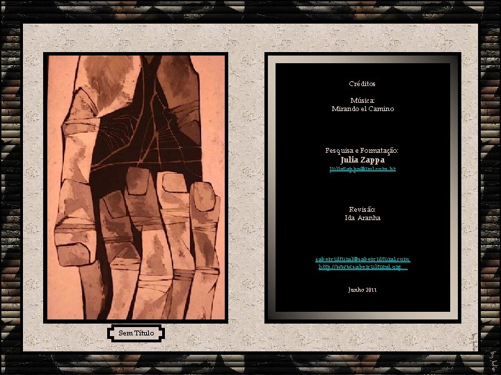 Créditos Música: Mirando el Camino Pesquisa e Formatação: Julia Zappa juliazappa@uol. com. br Revisão: