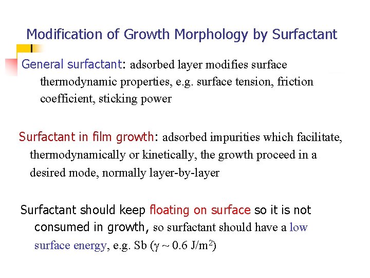 Modification of Growth Morphology by Surfactant General surfactant: adsorbed layer modifies surface thermodynamic properties,