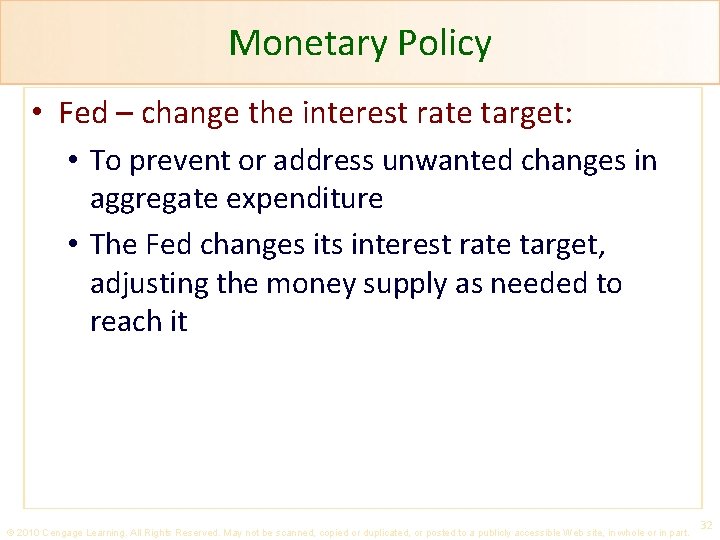 Monetary Policy • Fed – change the interest rate target: • To prevent or