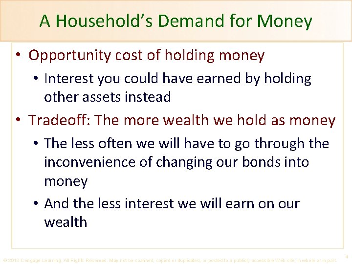A Household’s Demand for Money • Opportunity cost of holding money • Interest you