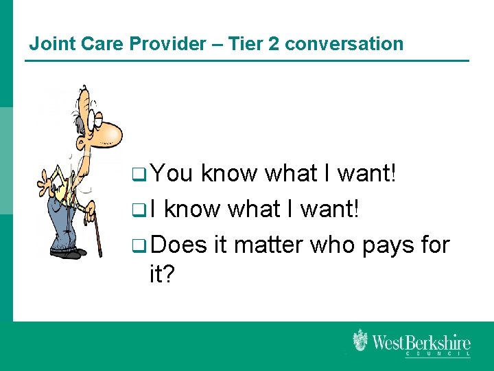Joint Care Provider – Tier 2 conversation q You know what I want! q
