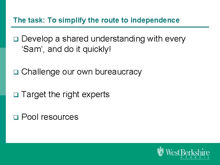 The task: To simplify the route to independence q Develop a shared understanding with