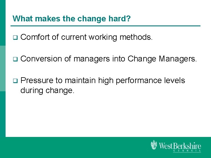 What makes the change hard? q Comfort of current working methods. q Conversion of