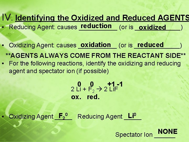 IV. Identifying the Oxidized and Reduced AGENTS reduction (or is _______) • Reducing Agent: