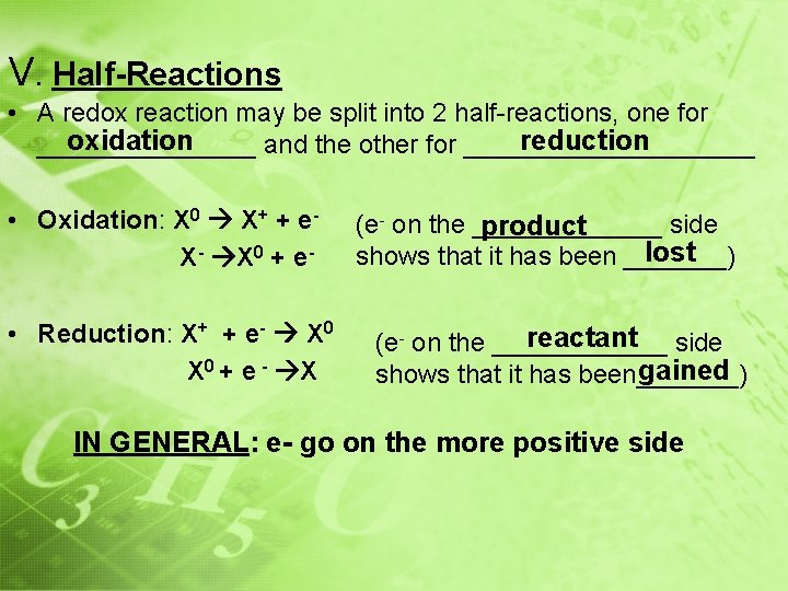 V. Half-Reactions • A redox reaction may be split into 2 half-reactions, one for