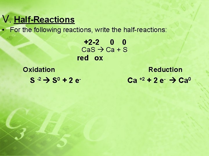 V. Half-Reactions • For the following reactions, write the half-reactions: +2 -2 0 0