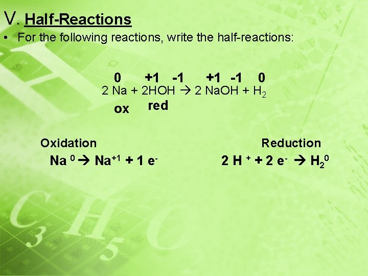 V. Half-Reactions • For the following reactions, write the half-reactions: 0 +1 -1 ox