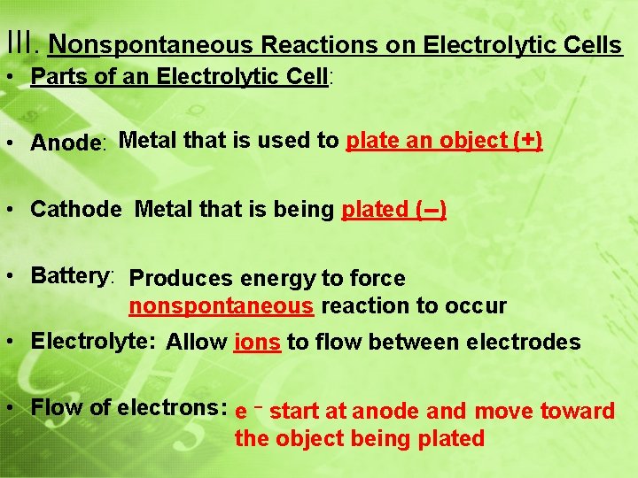 III. Nonspontaneous Reactions on Electrolytic Cells • Parts of an Electrolytic Cell: • Anode: