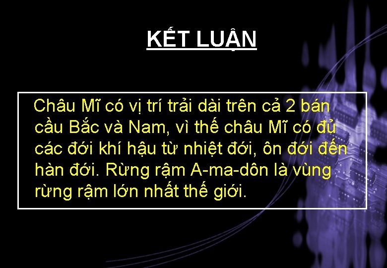 KẾT LUẬN Châu Mĩ có vị trí trải dài trên cả 2 bán cầu