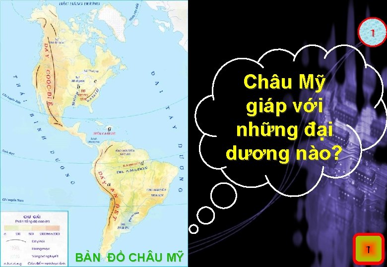 1 Châu Mỹ giáp với những đại dương nào? BẢN ĐỒ CH U MỸ