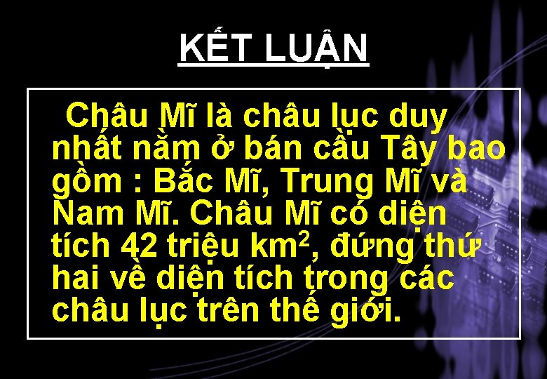 KẾT LUẬN Châu Mĩ là châu lục duy nhất nằm ở bán cầu Tây