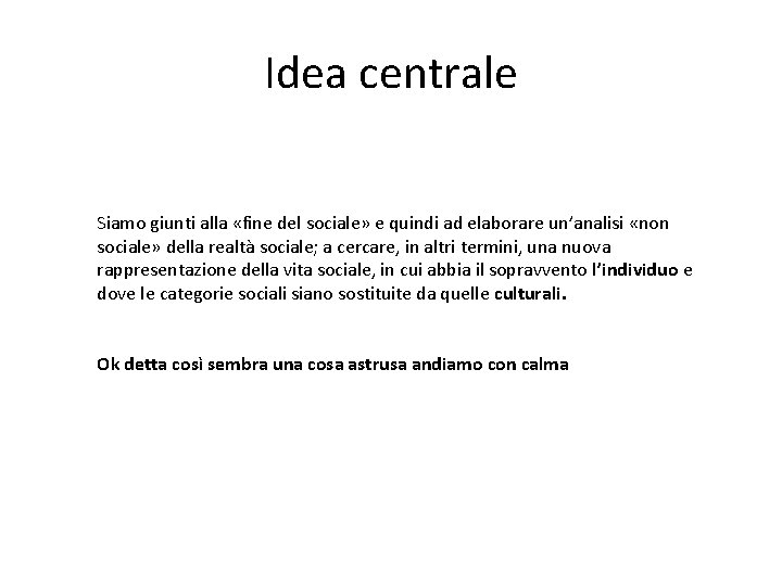 Idea centrale Siamo giunti alla «fine del sociale» e quindi ad elaborare un’analisi «non