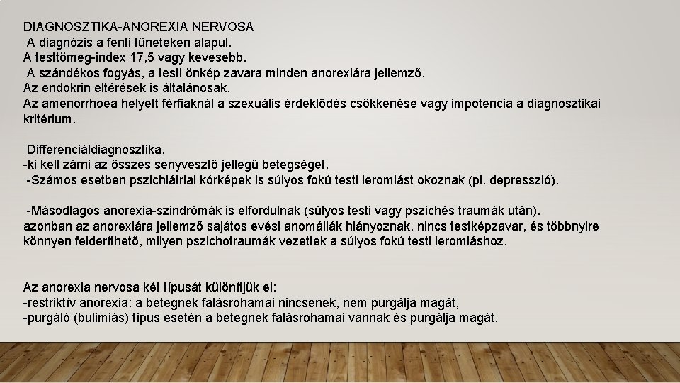 DIAGNOSZTIKA-ANOREXIA NERVOSA A diagnózis a fenti tüneteken alapul. A testtömeg-index 17, 5 vagy kevesebb.