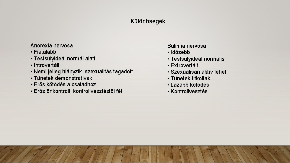 Különbségek Anorexia nervosa • Fiatalabb • Testsúlyideál normál alatt • Introvertált • Nemi jelleg