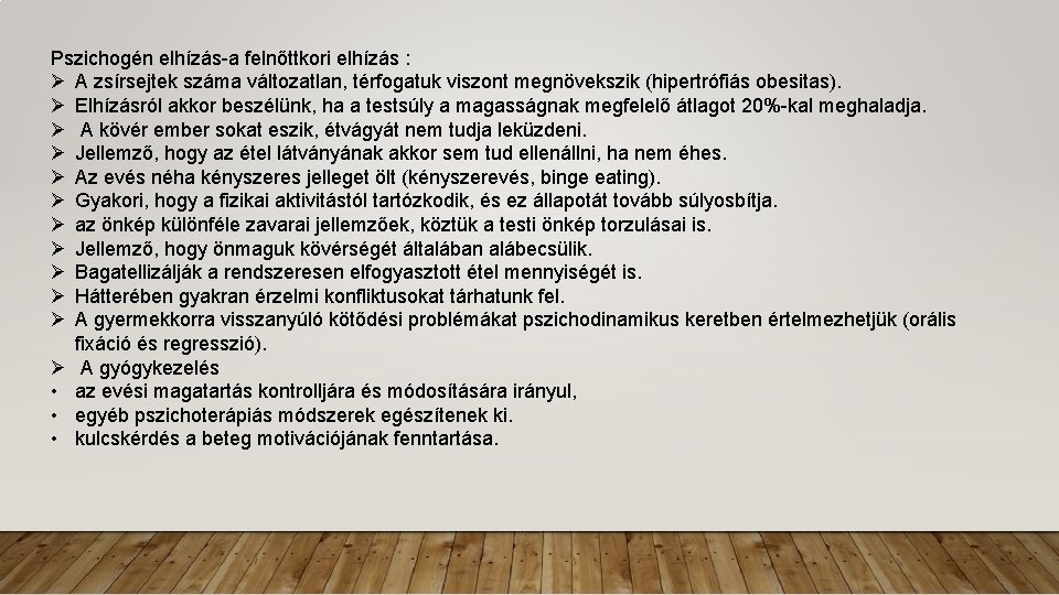 Pszichogén elhízás-a felnőttkori elhízás : Ø A zsírsejtek száma változatlan, térfogatuk viszont megnövekszik (hipertrófiás