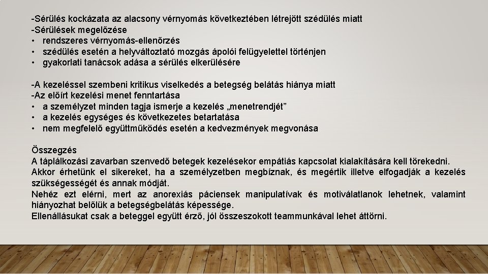 -Sérülés kockázata az alacsony vérnyomás következtében létrejött szédülés miatt -Sérülések megelőzése • rendszeres vérnyomás-ellenőrzés