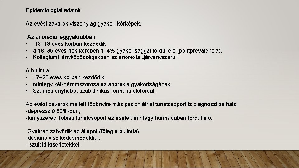 Epidemiológiai adatok Az evési zavarok viszonylag gyakori kórképek. Az anorexia leggyakrabban • 13– 18