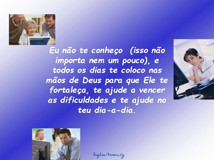 Eu não te conheço (isso não importa nem um pouco), e todos os dias