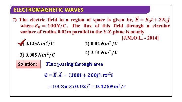 ELECTROMAGNETIC WAVES Solution: Flux passing through area 