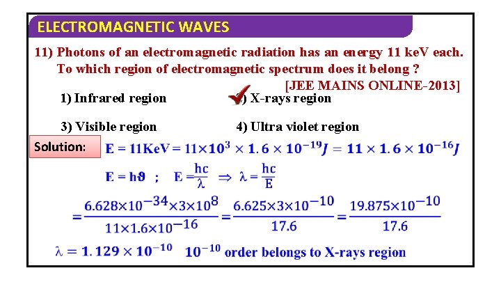 ELECTROMAGNETIC WAVES 11) Photons of an electromagnetic radiation has an energy 11 ke. V