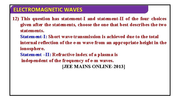 ELECTROMAGNETIC WAVES 12) This question has statement-I and statement-II of the four choices given