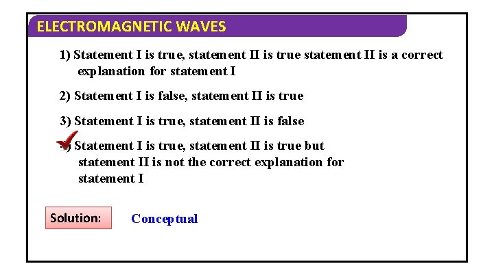 ELECTROMAGNETIC WAVES 1) Statement I is true, statement II is true statement II is