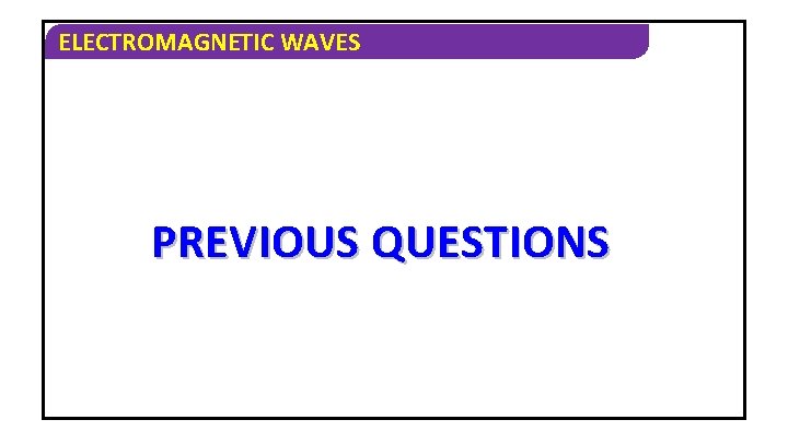 ELECTROMAGNETIC WAVES PREVIOUS QUESTIONS 