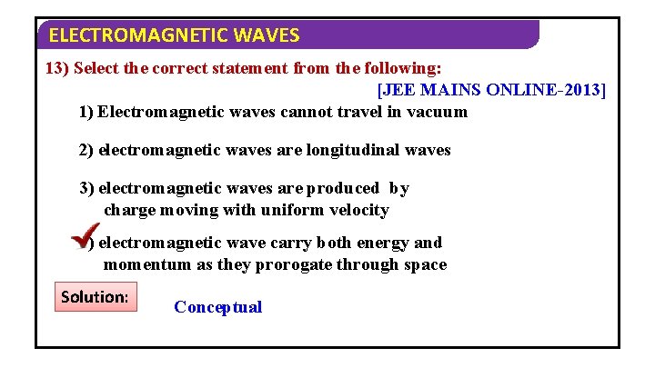 ELECTROMAGNETIC WAVES 13) Select the correct statement from the following: [JEE MAINS ONLINE-2013] 1)