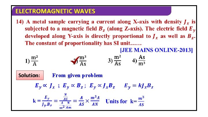 ELECTROMAGNETIC WAVES Solution: From given problem 