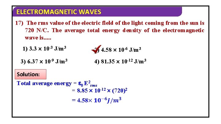 ELECTROMAGNETIC WAVES 17) The rms value of the electric field of the light coming