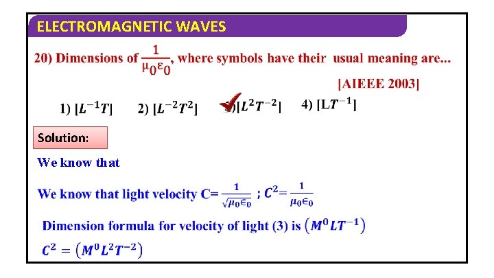 ELECTROMAGNETIC WAVES Solution: We know that 