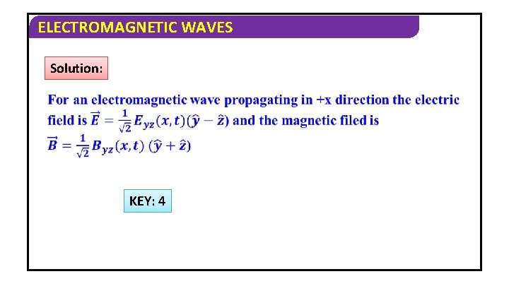ELECTROMAGNETIC WAVES Solution: KEY: 4 