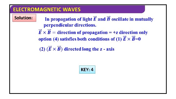 ELECTROMAGNETIC WAVES Solution: KEY: 4 