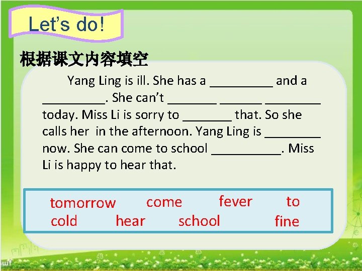 Let’s do! 根据课文内容填空 Yang Ling is ill. She has a _____ and a _____.