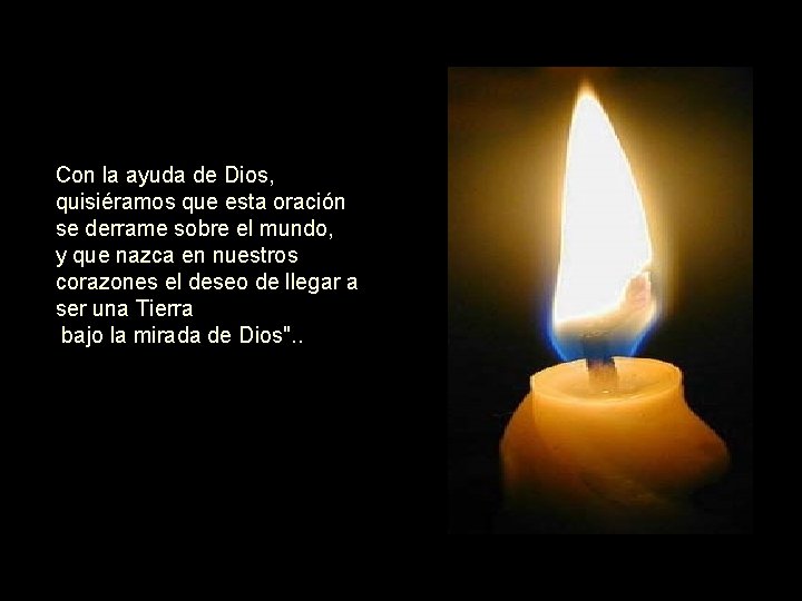 Con la ayuda de Dios, quisiéramos que esta oración se derrame sobre el mundo,