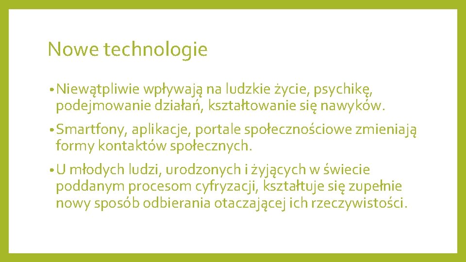 Nowe technologie • Niewątpliwie wpływają na ludzkie życie, psychikę, podejmowanie działań, kształtowanie się nawyków.