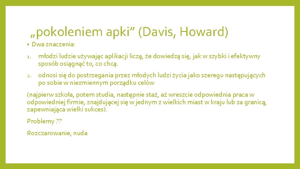 „pokoleniem apki” (Davis, Howard) • Dwa znaczenia: 1. młodzi ludzie używając aplikacji liczą, że