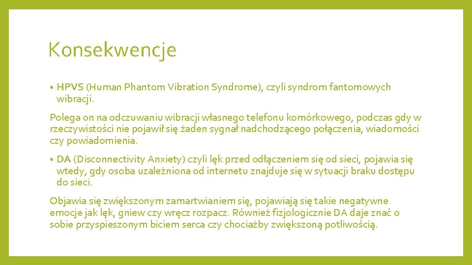 Konsekwencje • HPVS (Human Phantom Vibration Syndrome), czyli syndrom fantomowych wibracji. Polega on na