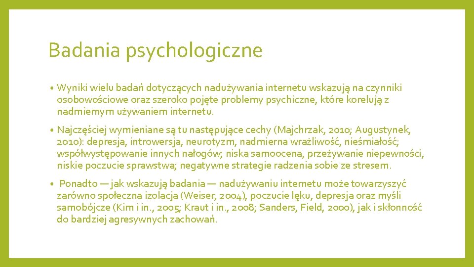 Badania psychologiczne • Wyniki wielu badań dotyczących nadużywania internetu wskazują na czynniki osobowościowe oraz