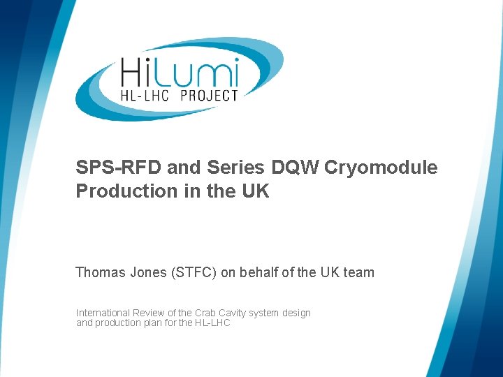 SPS-RFD and Series DQW Cryomodule Production in the UK Thomas Jones (STFC) on behalf