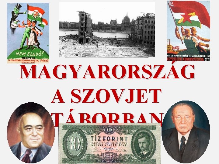 MAGYARORSZÁG A SZOVJET TÁBORBAN 1945 - 1990 
