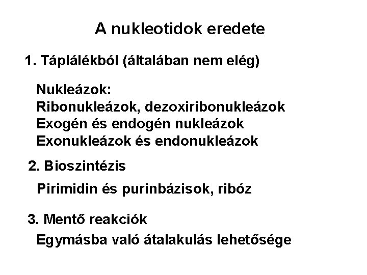 A nukleotidok eredete 1. Táplálékból (általában nem elég) Nukleázok: Ribonukleázok, dezoxiribonukleázok Exogén és endogén