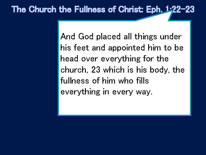 The Church the Fullness of Christ: Eph. 1: 22 -23 And God placed all