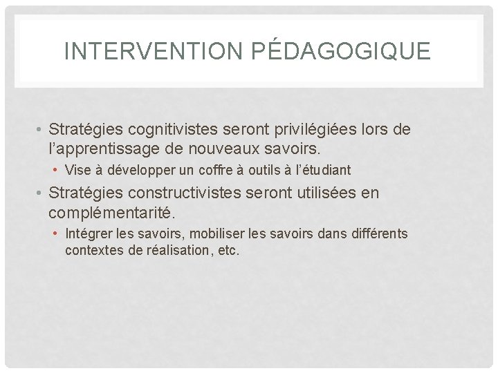 INTERVENTION PÉDAGOGIQUE • Stratégies cognitivistes seront privilégiées lors de l’apprentissage de nouveaux savoirs. •