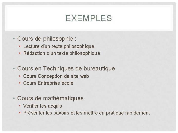 EXEMPLES • Cours de philosophie : • Lecture d’un texte philosophique • Rédaction d’un