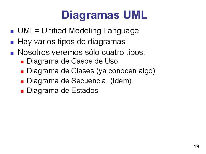 Diagramas UML= Unified Modeling Language Hay varios tipos de diagramas. Nosotros veremos sólo cuatro