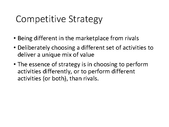 Competitive Strategy • Being different in the marketplace from rivals • Deliberately choosing a