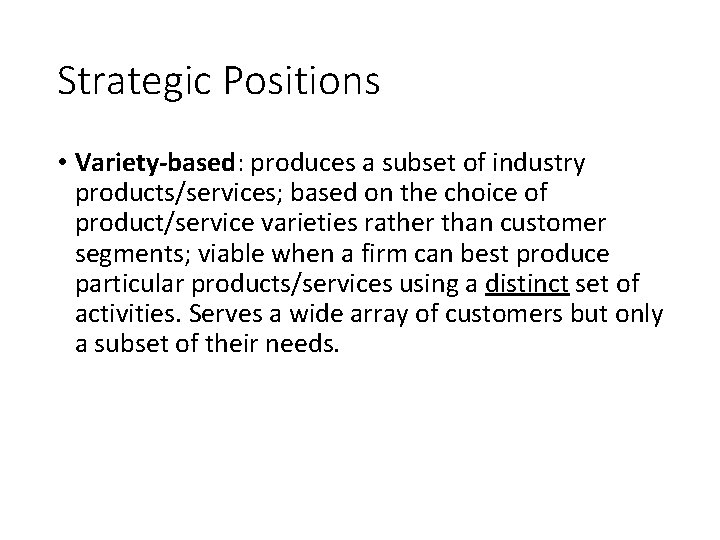 Strategic Positions • Variety-based: produces a subset of industry products/services; based on the choice